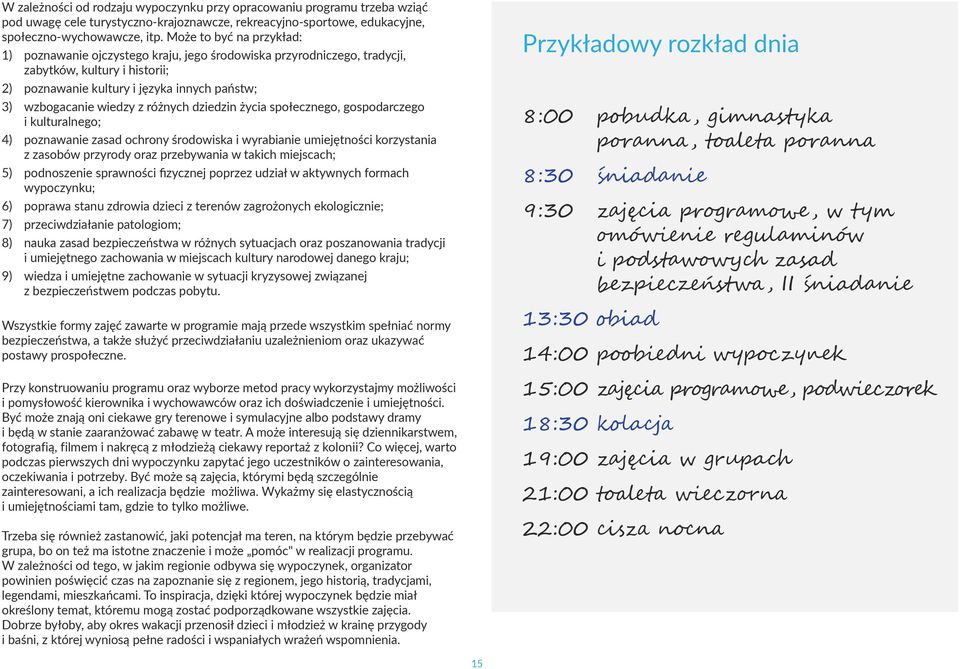 różnych dziedzin życia społecznego, gospodarczego i kulturalnego; 4) poznawanie zasad ochrony środowiska i wyrabianie umiejętności korzystania z zasobów przyrody oraz przebywania w takich miejscach;