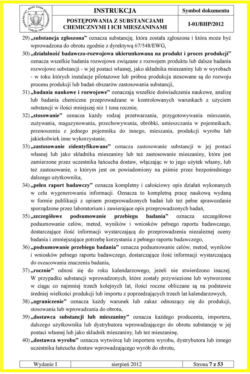 których instalacje pilotażowe lub próbna produkcja stosowane są do rozwoju procesu produkcji lub badań obszarów zastosowania substancji, 31) badania naukowe i rozwojowe oznaczają wszelkie