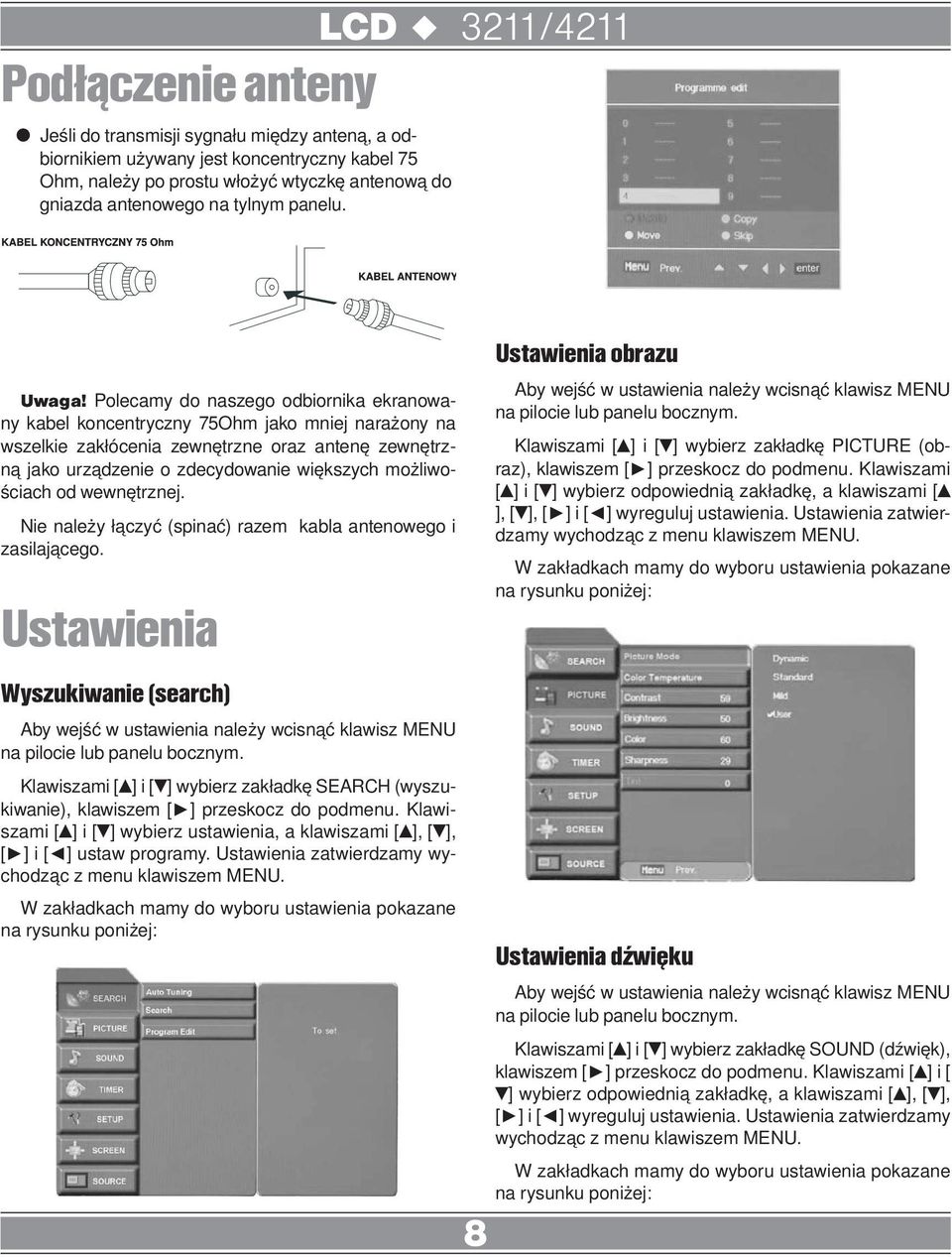 Polecamy do naszego odbiornika ekranowany kabel koncentryczny 75Ohm jako mniej narażony na wszelkie zakłócenia zewnętrzne oraz antenę zewnętrzną jako urządzenie o zdecydowanie większych możliwościach