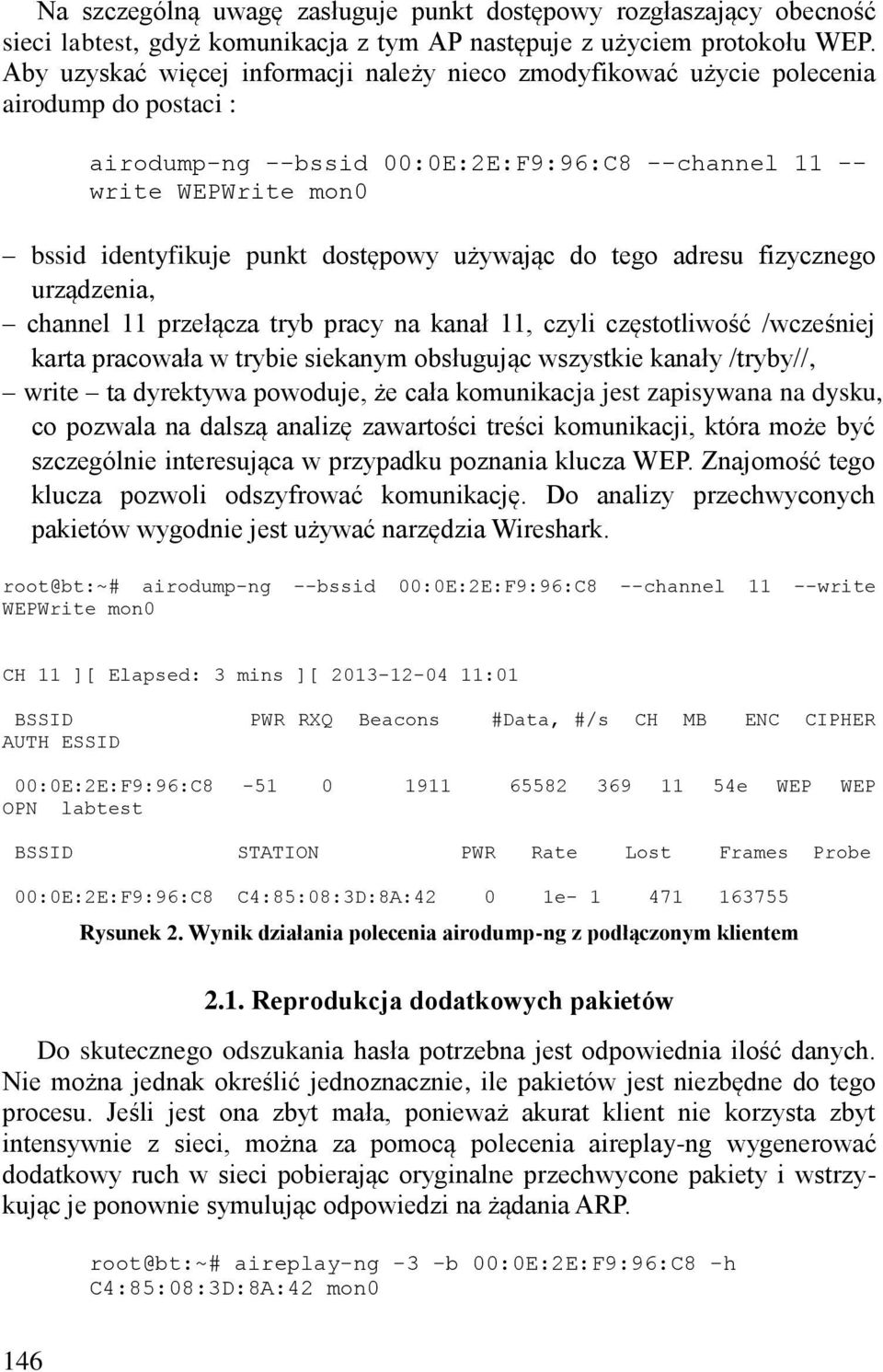 dostępowy używając do tego adresu fizycznego urządzenia, channel 11 przełącza tryb pracy na kanał 11, czyli częstotliwość /wcześniej karta pracowała w trybie siekanym obsługując wszystkie kanały