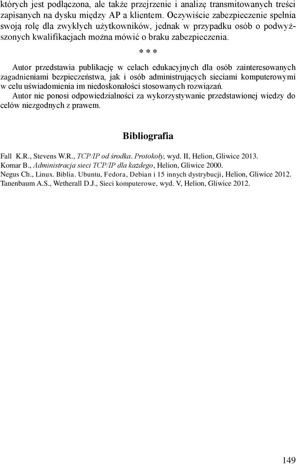 * * * Autor przedstawia publikację w celach edukacyjnych dla osób zainteresowanych zagadnieniami bezpieczeństwa, jak i osób administrujących sieciami komputerowymi w celu uświadomienia im