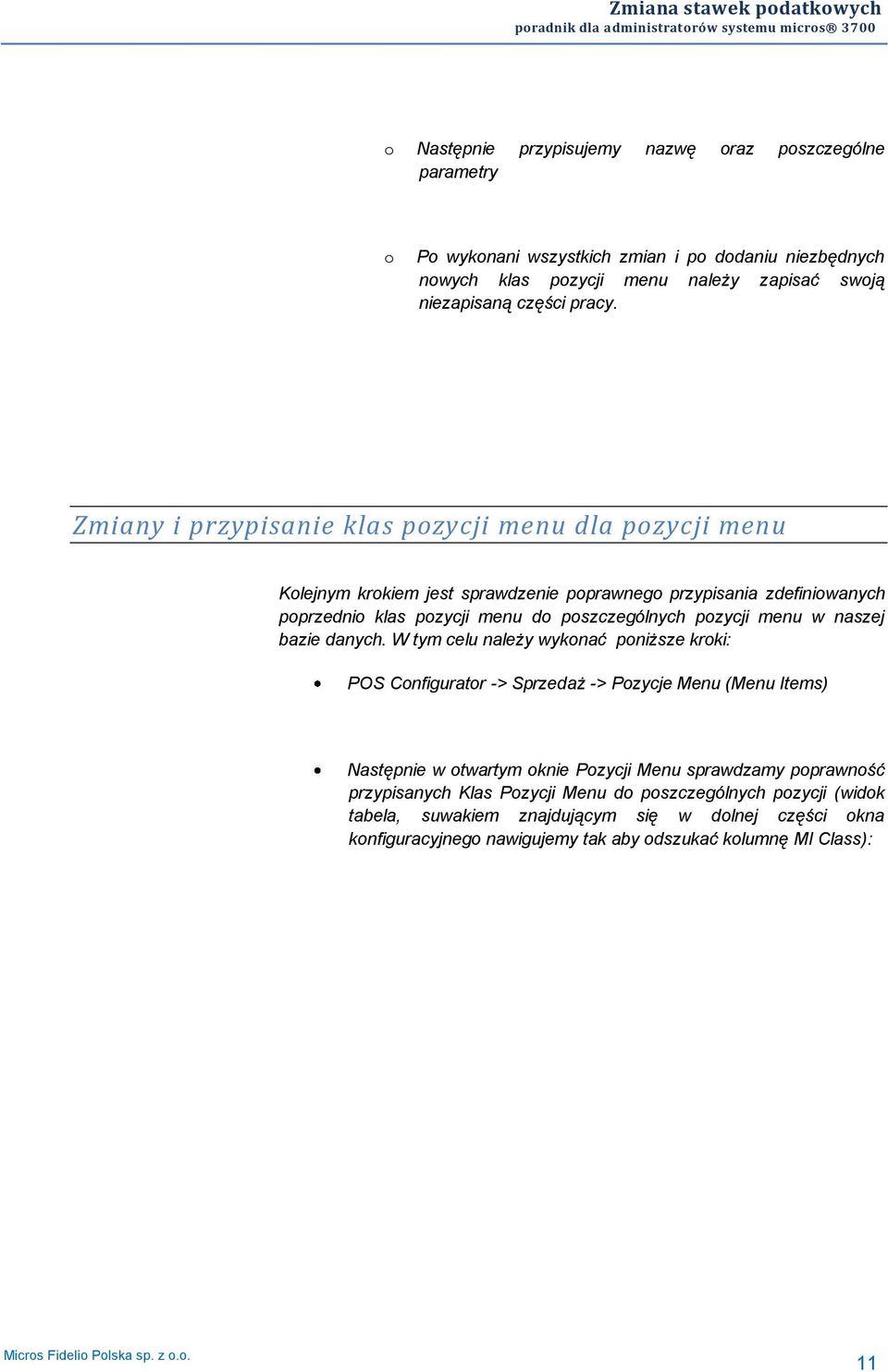 Zmiany i przypisanie klas pozycji menu dla pozycji menu Kolejnym krokiem jest sprawdzenie poprawnego przypisania zdefiniowanych poprzednio klas pozycji menu do poszczególnych pozycji menu w naszej