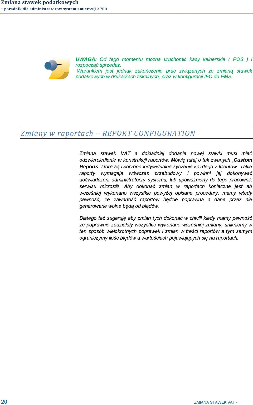 Zmiany w raportach REPORT CONFIGURATION Zmiana stawek VAT a dokładniej dodanie nowej stawki musi mieć odzwierciedlenie w konstrukcji raportów.