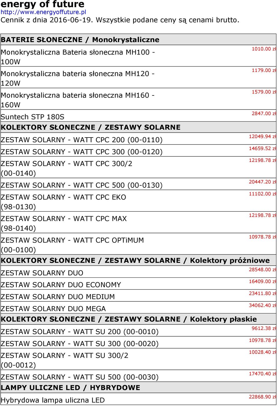 KOLEKTORY SŁONECZNE / ZESTAWY SOLARNE ZESTAW SOLARNY - WATT CPC 200 (00-0110) ZESTAW SOLARNY - WATT CPC 300 (00-0120) ZESTAW SOLARNY - WATT CPC 300/2 (00-0140) ZESTAW SOLARNY - WATT CPC 500 (00-0130)