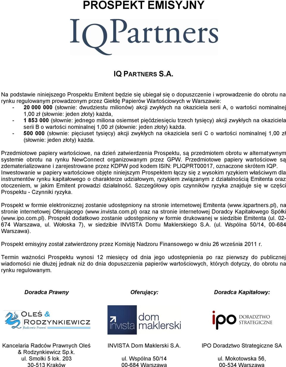 jednego miliona osiemset pięćdziesięciu trzech tysięcy) akcji zwykłych na okaziciela serii B o wartości nominalnej 1,00 zł (słownie: jeden złoty) każda.