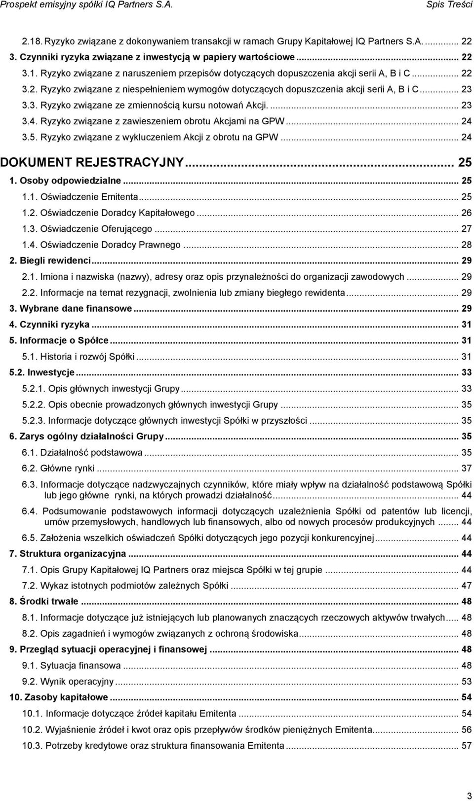 Ryzyko związane z zawieszeniem obrotu Akcjami na GPW... 24 3.5. Ryzyko związane z wykluczeniem Akcji z obrotu na GPW... 24 DOKUMENT REJESTRACYJNY... 25 1. Osoby odpowiedzialne... 25 1.1. Oświadczenie Emitenta.