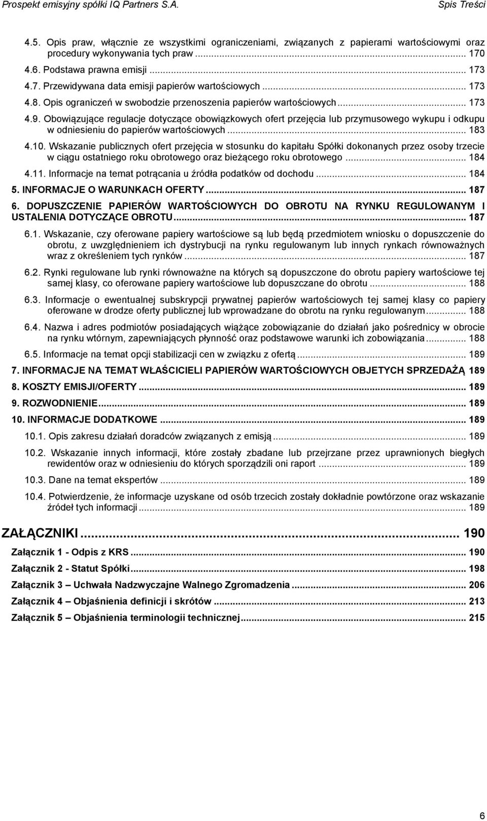 Obowiązujące regulacje dotyczące obowiązkowych ofert przejęcia lub przymusowego wykupu i odkupu w odniesieniu do papierów wartościowych... 183 4.10.