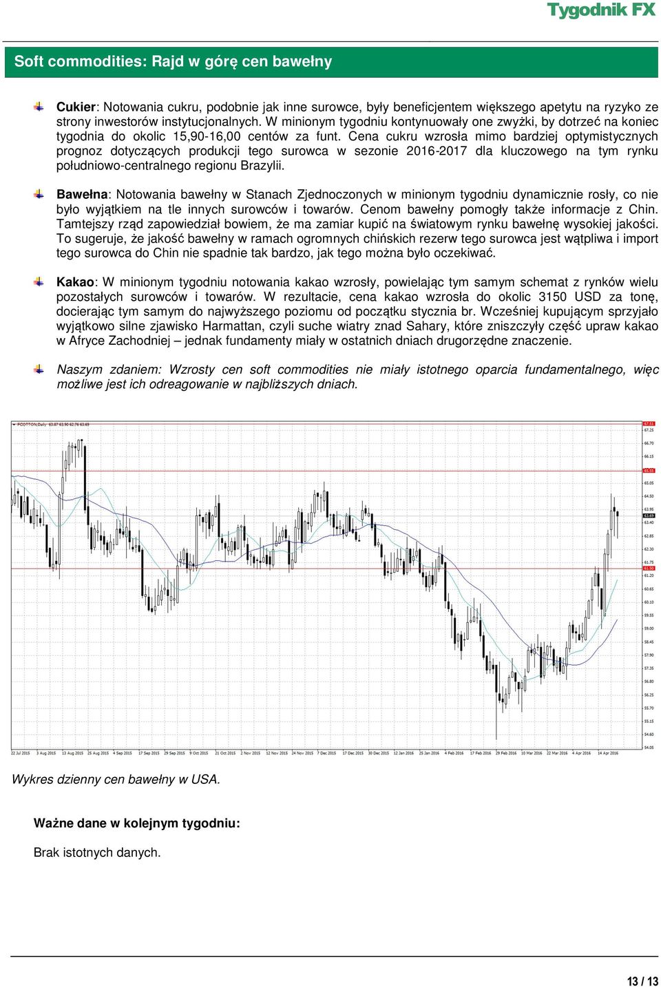 Cena cukru wzrosła mimo bardziej optymistycznych prognoz dotyczących produkcji tego surowca w sezonie 2016-2017 dla kluczowego na tym rynku południowo-centralnego regionu Brazylii.