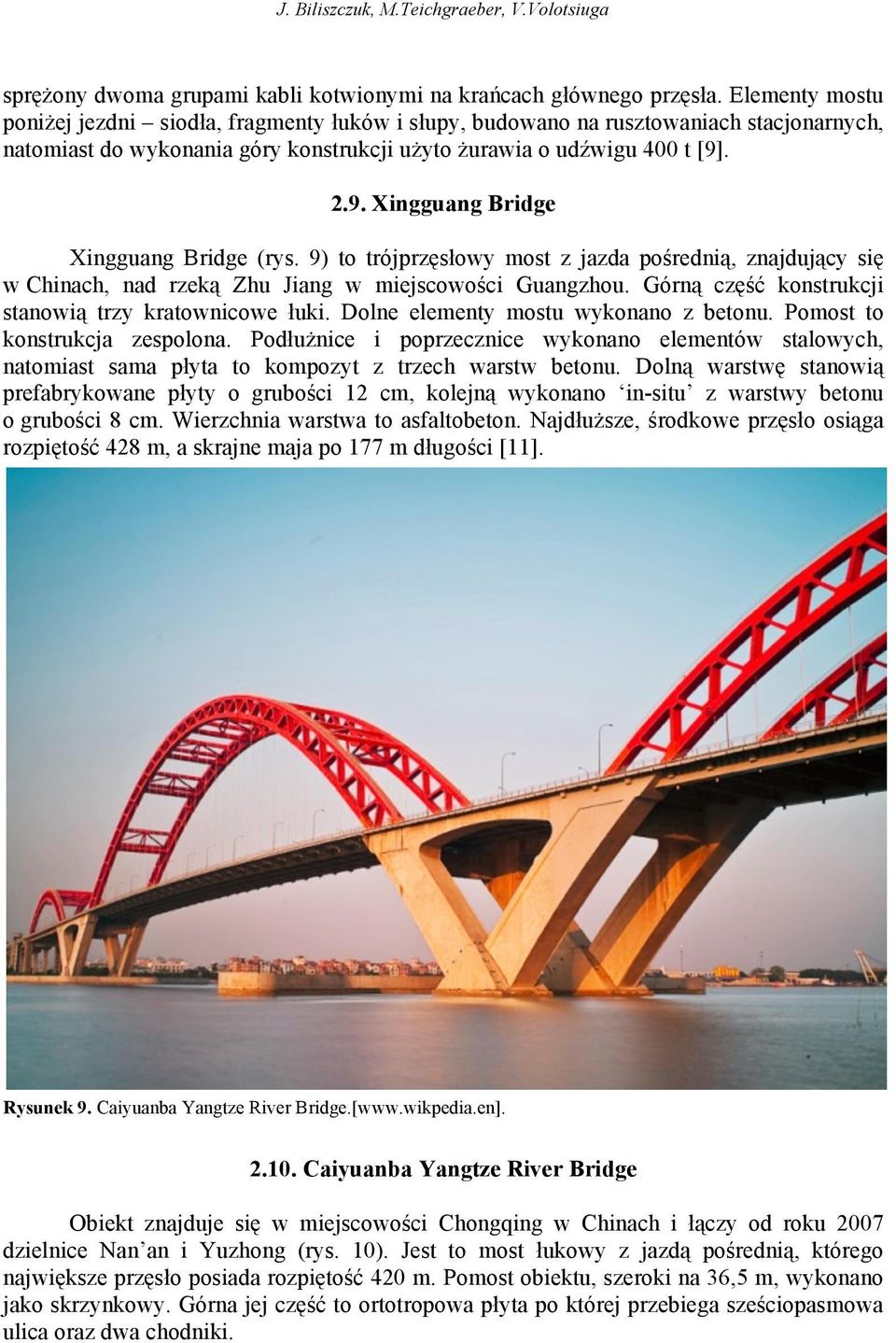 . 2.9. Xingguang Bridge Xingguang Bridge (rys. 9) to trójprzęsłowy most z jazda pośrednią, znajdujący się w Chinach, nad rzeką Zhu Jiang w miejscowości Guangzhou.