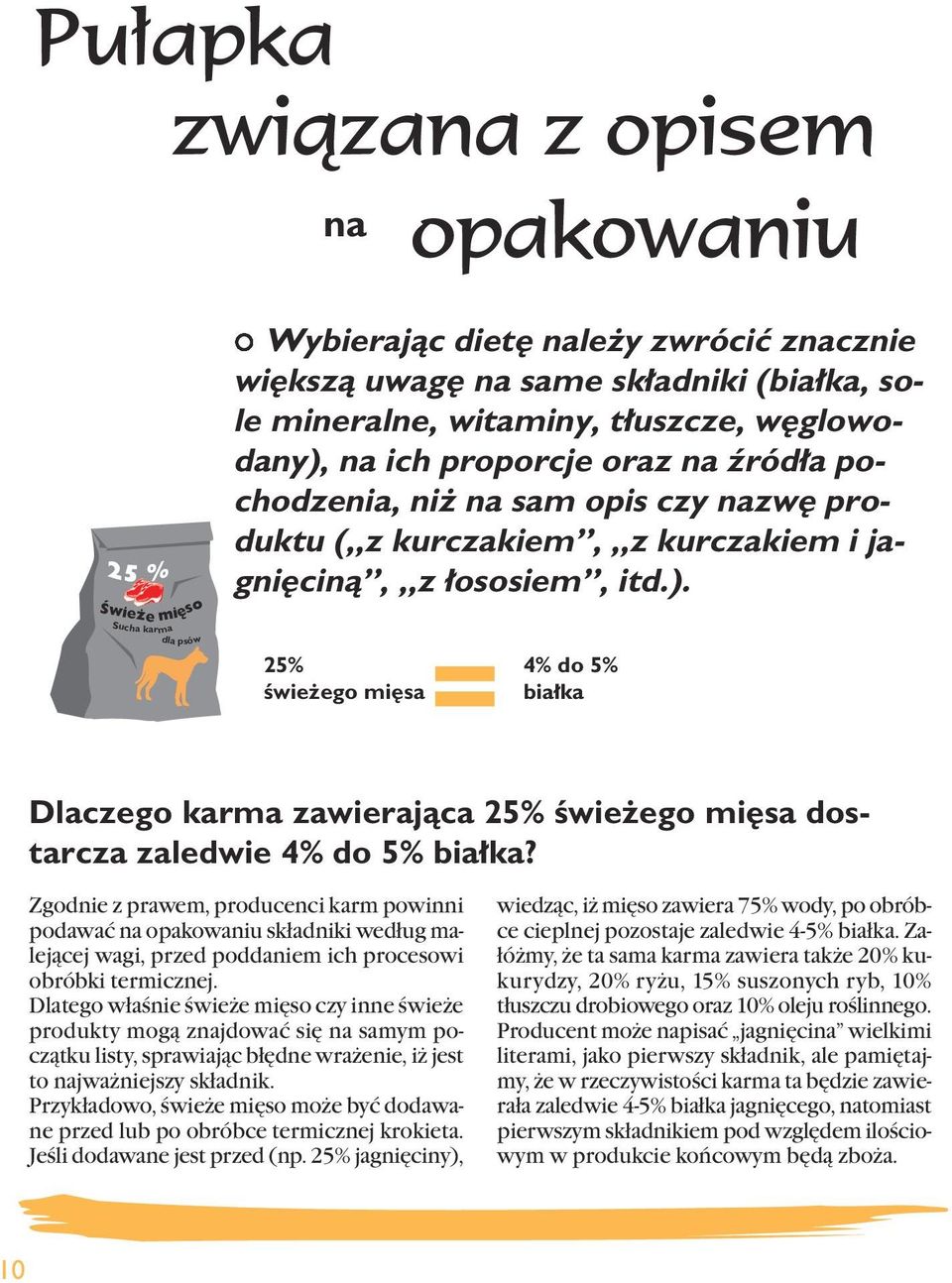 Zgodnie z prawem, producenci karm powinni podawać na opakowaniu składniki według malejącej wagi, przed poddaniem ich procesowi obróbki termicznej.