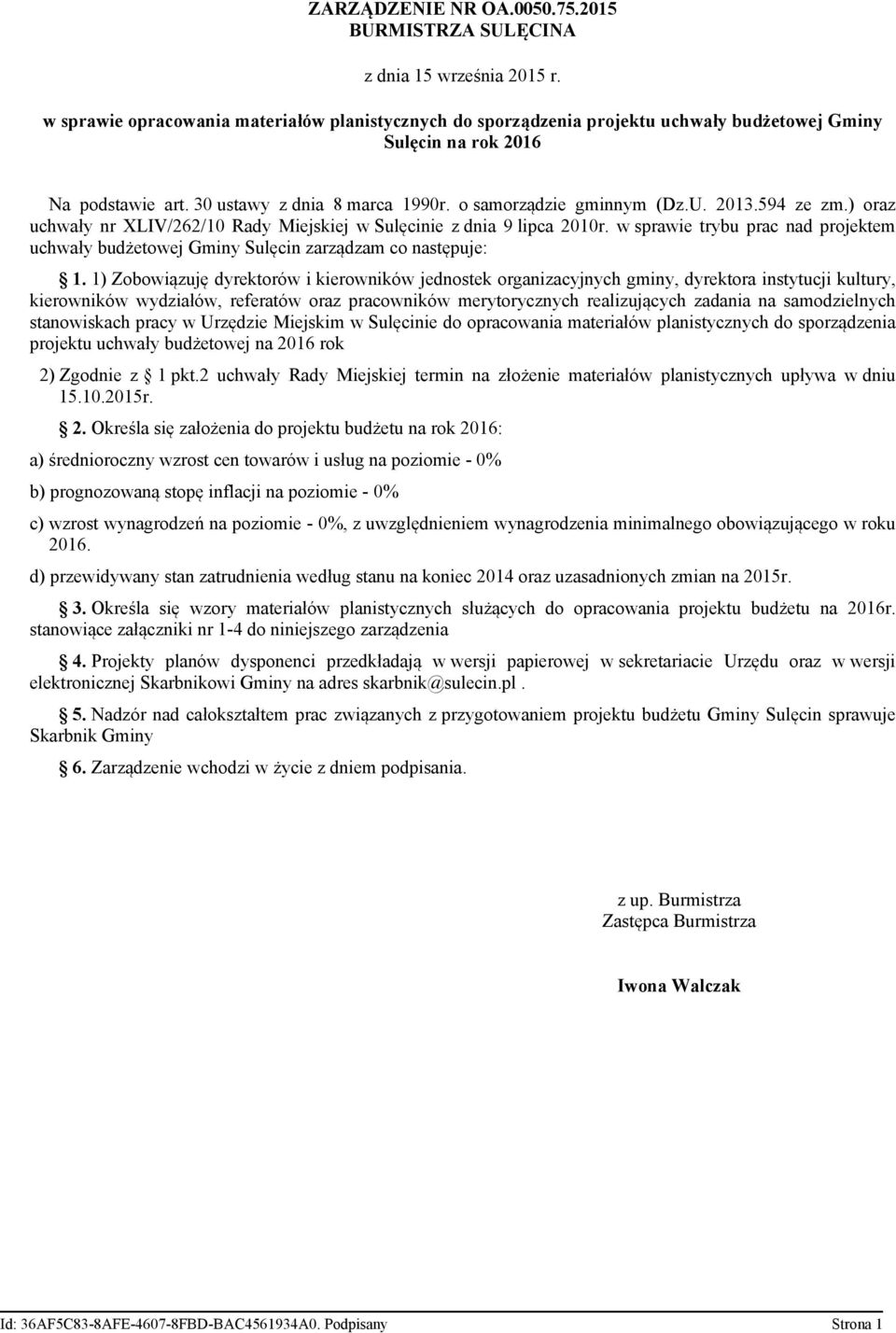 2013.594 ze zm.) oraz uchwały nr XLIV/262/10 Rady Miejskiej w Sulęcinie z dnia 9 lipca 2010r. w sprawie trybu prac nad projektem uchwały budżetowej Gminy Sulęcin zarządzam co następuje: 1.