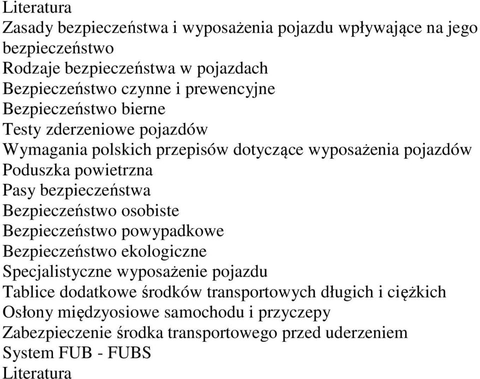 bezpieczeństwa Bezpieczeństwo osobiste Bezpieczeństwo powypadkowe Bezpieczeństwo ekologiczne Specjalistyczne wyposażenie pojazdu Tablice dodatkowe