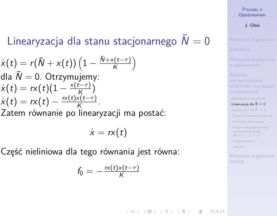 Zatem równanie po linearyzacji ma postać: ẋ = rx(t) Część nieliniowa dla tego