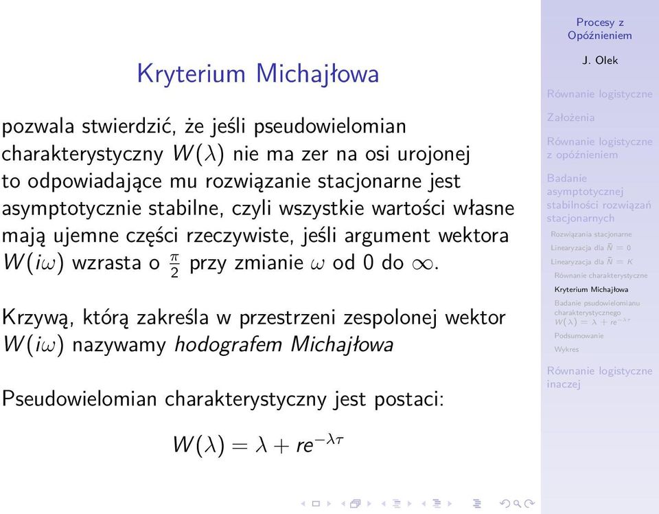 rzeczywiste, jeśli argument wektora W (iω) wzrasta o π przy zmianie ω od 0 do.