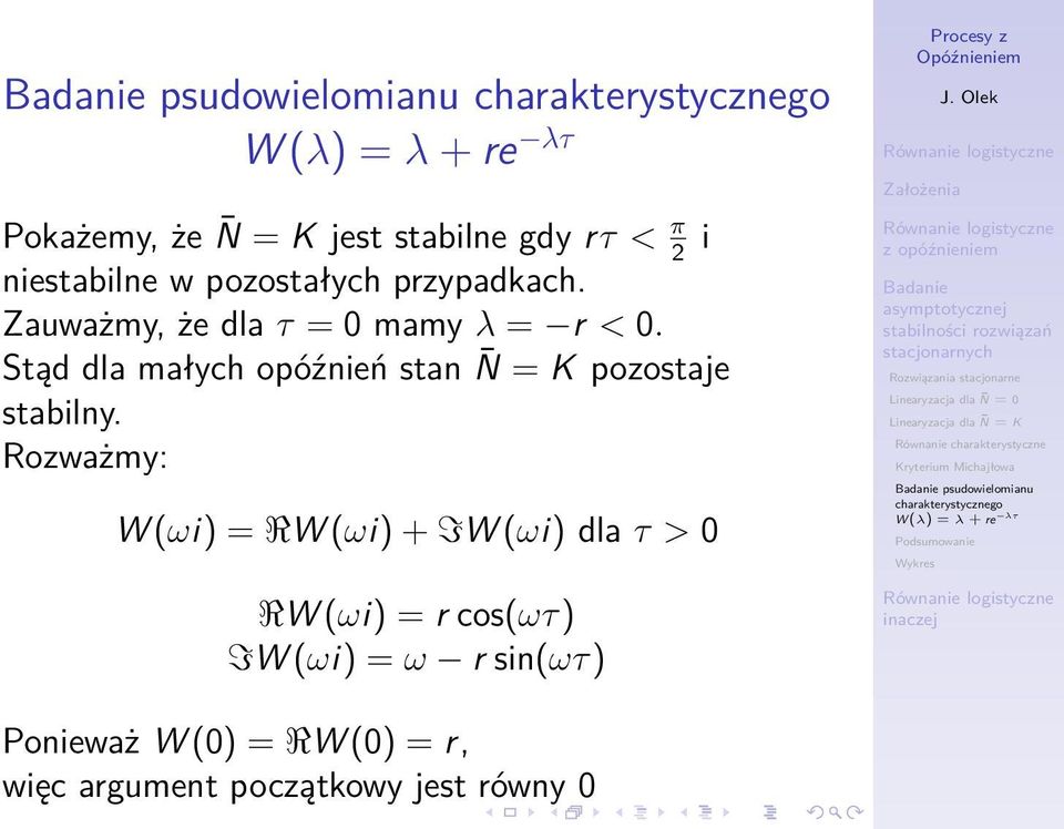 Rozważmy: W (ωi) = RW (ωi) + IW (ωi) dla τ > 0 RW (ωi) = r cos(ωτ) IW (ωi) = ω r sin(ωτ) Procesy z