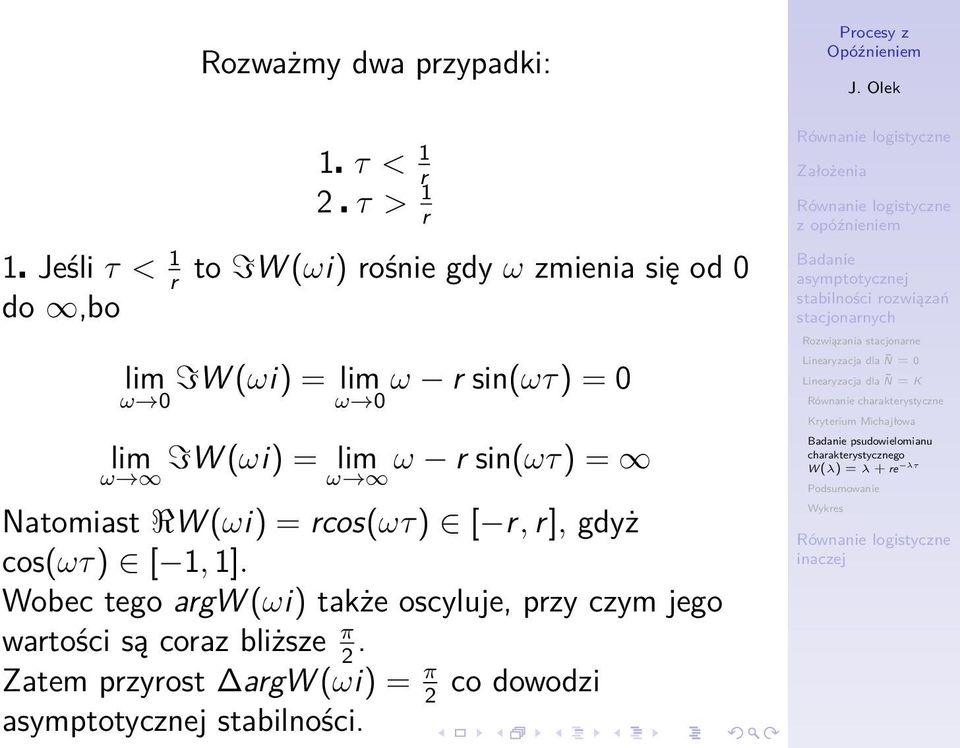 [ r, r], gdyż cos(ωτ) [ 1, 1]. Wobec tego argw (ωi) także oscyluje, przy czym jego wartości są coraz bliższe π.