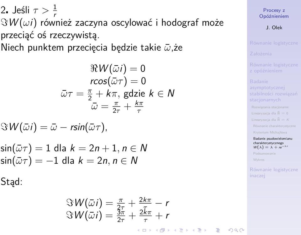 kπ, gdzie k N 2 ω = π + kπ 2τ τ sin( ωτ) = 1 dla k = 2n + 1, n N sin( ωτ) = 1 dla k = 2n, n N Stąd: