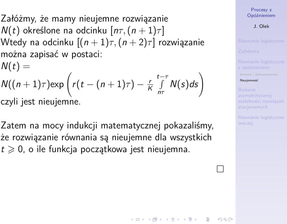 r(t (n + 1)τ) r t τ nτ N(s)ds Zatem na mocy indukcji matematycznej pokazaliśmy, że rozwiązanie równania są