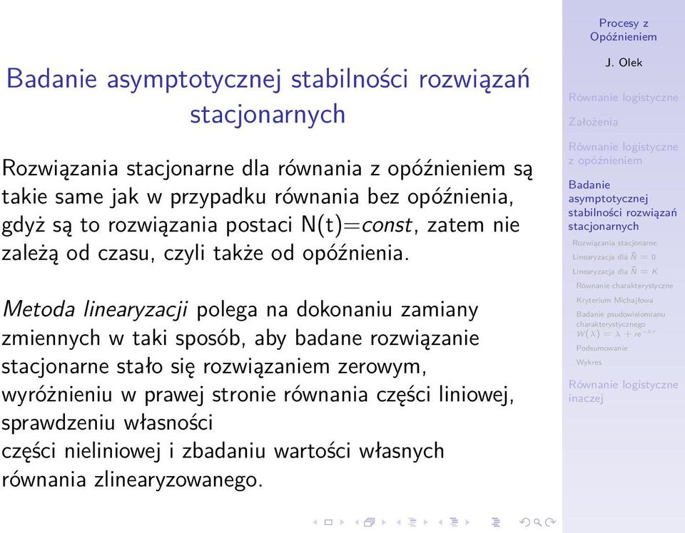 Metoda linearyzacji polega na dokonaniu zamiany zmiennych w taki sposób, aby badane rozwiązanie stacjonarne stało się rozwiązaniem