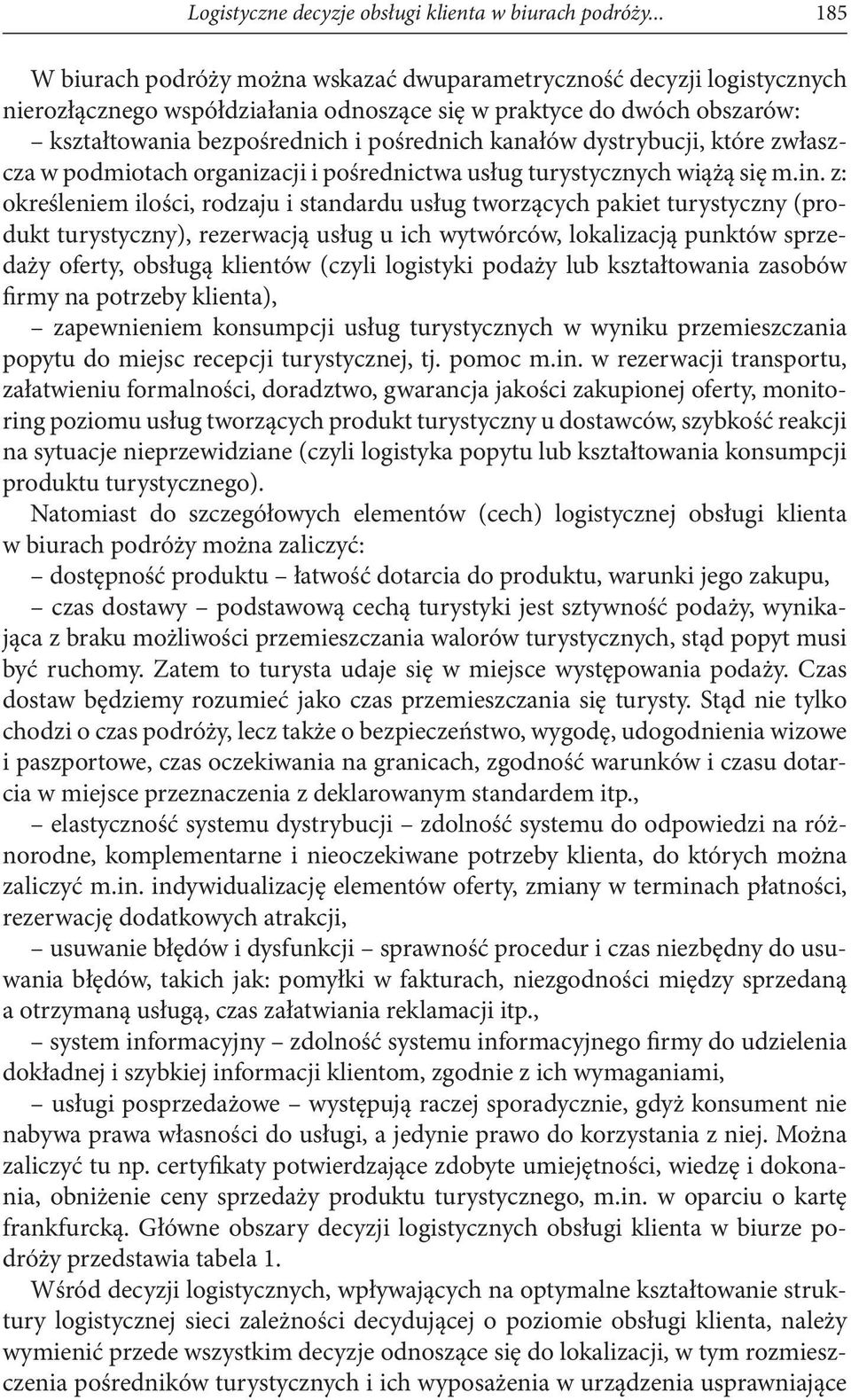 kanałów dystrybucji, które zwłaszcza w podmiotach organizacji i pośrednictwa usług turystycznych wiążą się m.in.