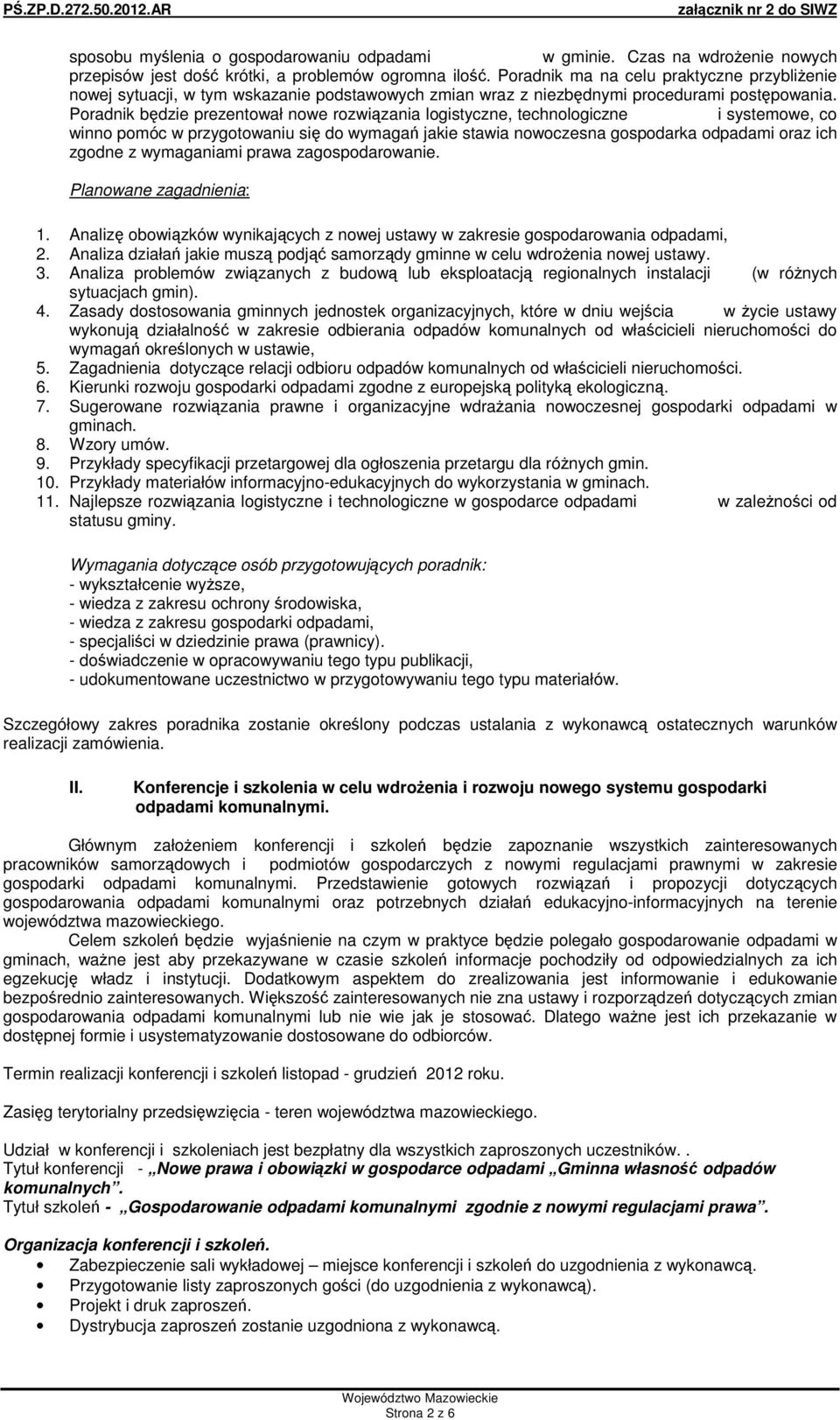 Poradnik bdzie prezentował nowe rozwizania logistyczne, technologiczne i systemowe, co winno pomóc w przygotowaniu si do wymaga jakie stawia nowoczesna gospodarka odpadami oraz ich zgodne z