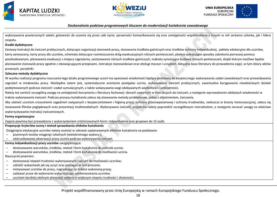 karty samooceny, karty pracy dla uczniów, schematy dotyczące rozmieszczenia dróg ewakuacyjnych różnych pomieszczeń, plansze pokazujące sposoby udzielania pierwszej pomocy poszkodowanym, planowania