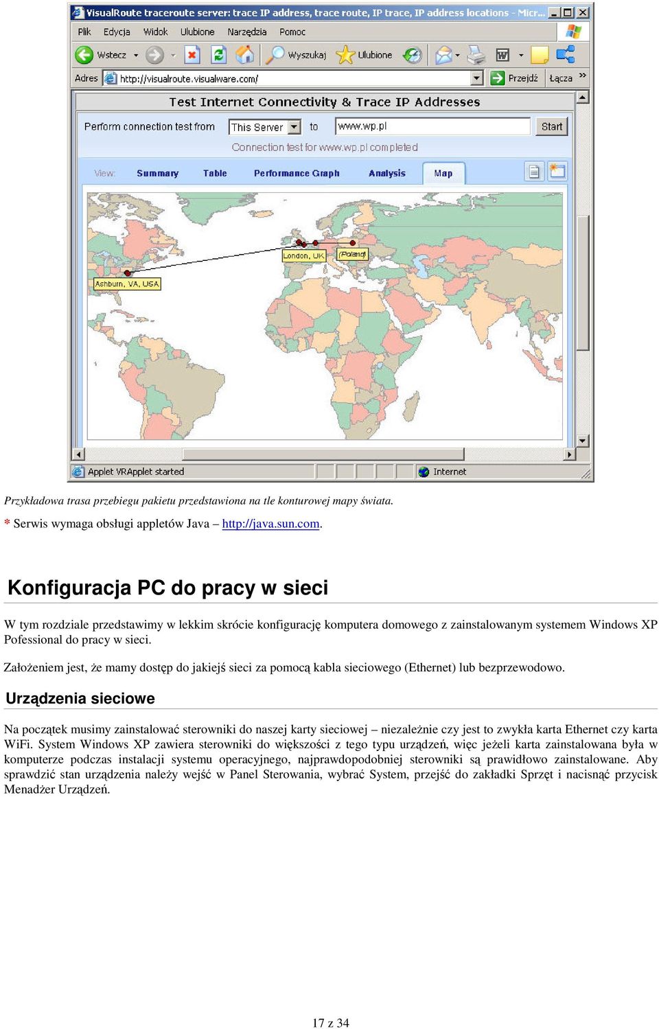 Załoeniem jest, e mamy dostp do jakiej sieci za pomoc kabla sieciowego (Ethernet) lub bezprzewodowo.