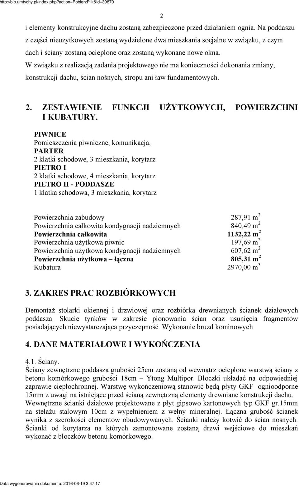 W związku z realizacją zadania projektowego nie ma konieczności dokonania zmiany, konstrukcji dachu, ścian nośnych, stropu ani ław fundamentowych. 2.