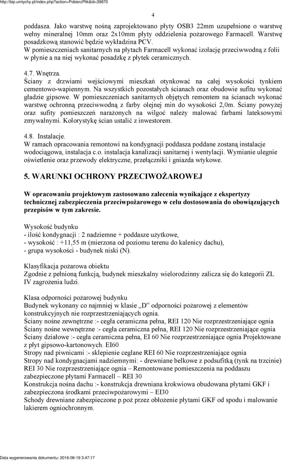 4.7. Wnętrza. Ściany z drzwiami wejściowymi mieszkań otynkować na całej wysokości tynkiem cementowo-wapiennym. Na wszystkich pozostałych ścianach oraz obudowie sufitu wykonać gładzie gipsowe.