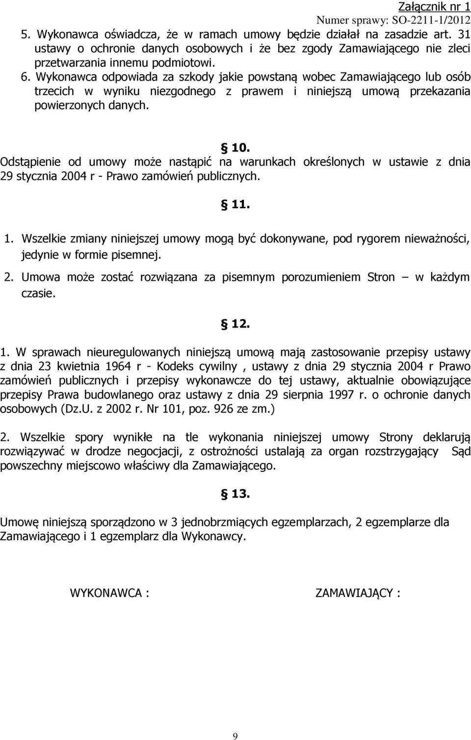 Odstąpienie od umowy może nastąpić na warunkach określonych w ustawie z dnia 29 stycznia 2004 r - Prawo zamówień publicznych. 11