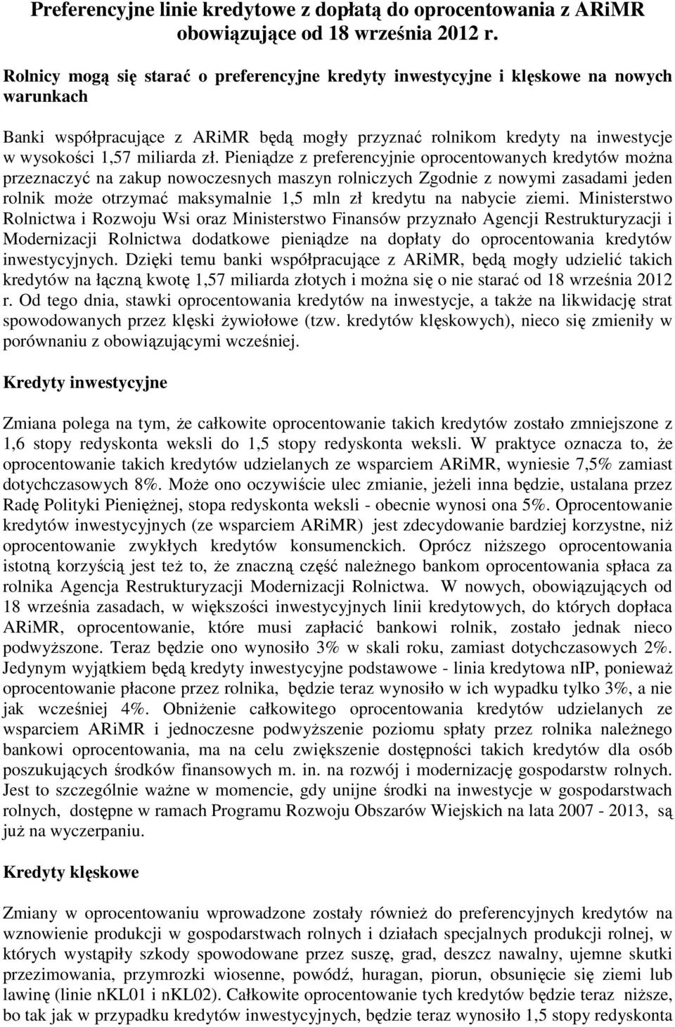 zł. Pieniądze z preferencyjnie oprocentowanych kredytów moŝna przeznaczyć na zakup nowoczesnych maszyn rolniczych Zgodnie z nowymi zasadami jeden rolnik moŝe otrzymać maksymalnie 1,5 mln zł kredytu