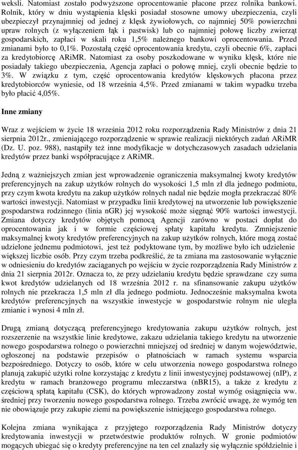 łąk i pastwisk) lub co najmniej połowę liczby zwierząt gospodarskich, zapłaci w skali roku 1,5% naleŝnego bankowi oprocentowania. Przed zmianami było to 0,1%.