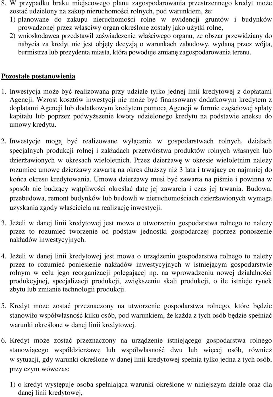 kredyt nie jest objęty decyzją o warunkach zabudowy, wydaną przez wójta, burmistrza lub prezydenta miasta, która powoduje zmianę zagospodarowania terenu. Pozostałe postanowienia 1.