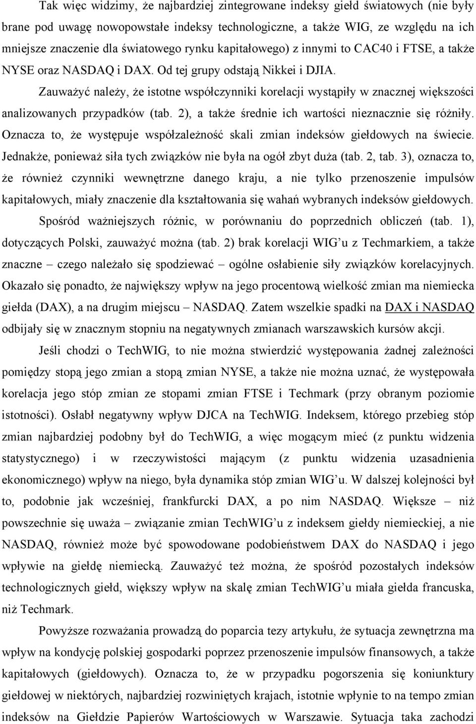 Zauważyć należy, że istotne współczynniki korelacji wystąpiły w znacznej większości analizowanych przypadków (tab. 2), a także średnie ich wartości nieznacznie się różniły.