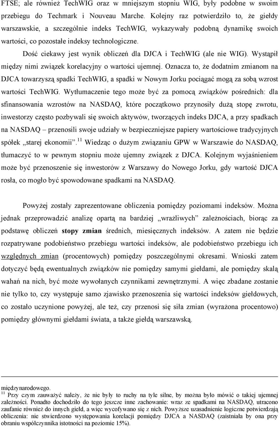 Dość ciekawy jest wynik obliczeń dla DJCA i TechWIG (ale nie WIG). Wystąpił między nimi związek korelacyjny o wartości ujemnej.