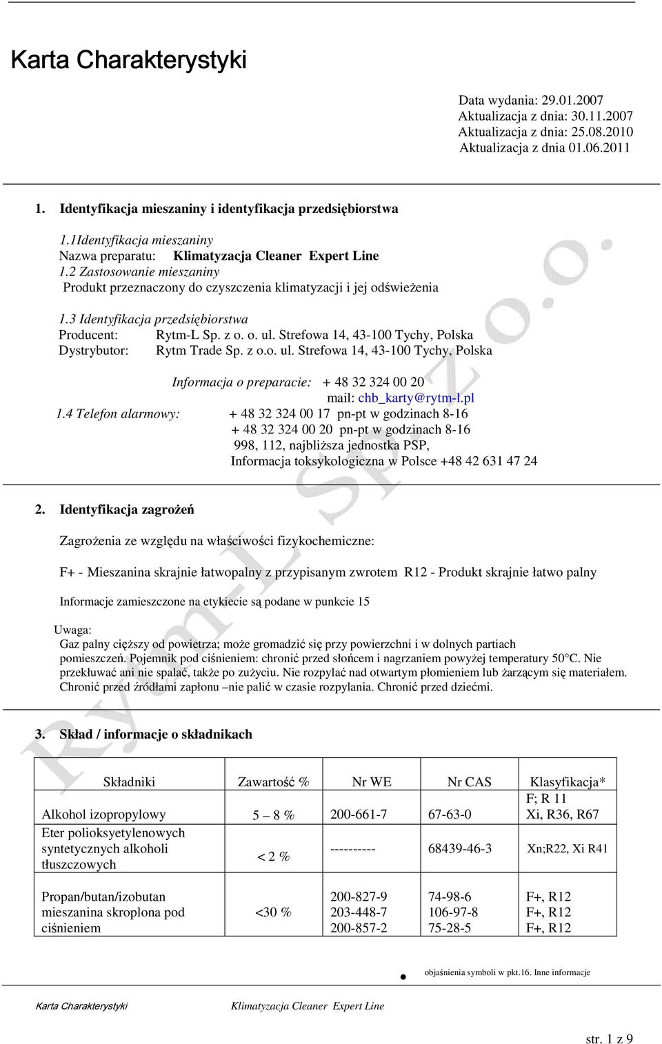 o. ul. Strefowa 14, 43-100 Tychy, Polska Dystrybutor: Rytm Trade Sp. z o.o. ul. Strefowa 14, 43-100 Tychy, Polska Informacja o preparacie: + 48 32 324 00 20 mail: chb_karty@rytm-l.pl 1.