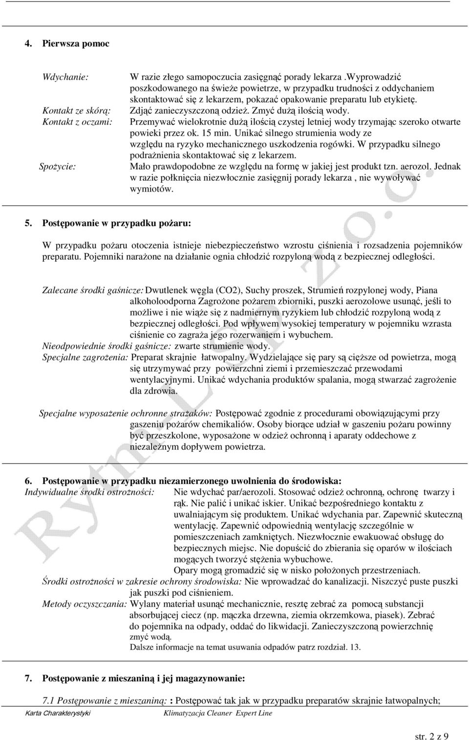 Zmyć dużą ilością wody. Przemywać wielokrotnie dużą ilością czystej letniej wody trzymając szeroko otwarte powieki przez ok. 15 min.