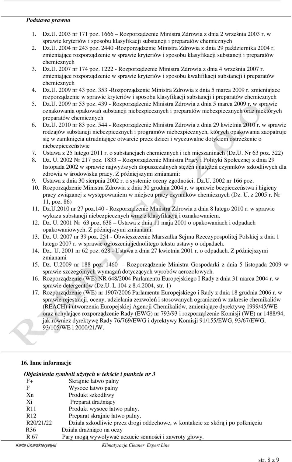 1222 - Rozporządzenie Ministra Zdrowia z dnia 4 września 2007 r. zmieniające rozporządzenie w sprawie kryteriów i sposobu kwalifikacji substancji i preparatów chemicznych 4. Dz.U. 2009 nr 43 poz.