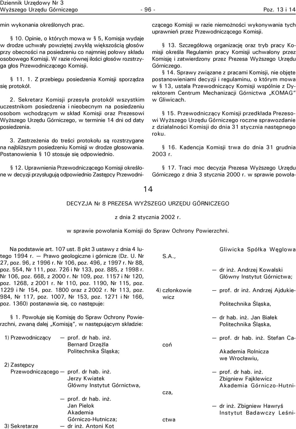 W razie równej ilości głosów rozstrzyga głos Przewodniczącego Komisji. 11. 1. Z przebiegu posiedzenia Komisji sporządza się protokół. 2.