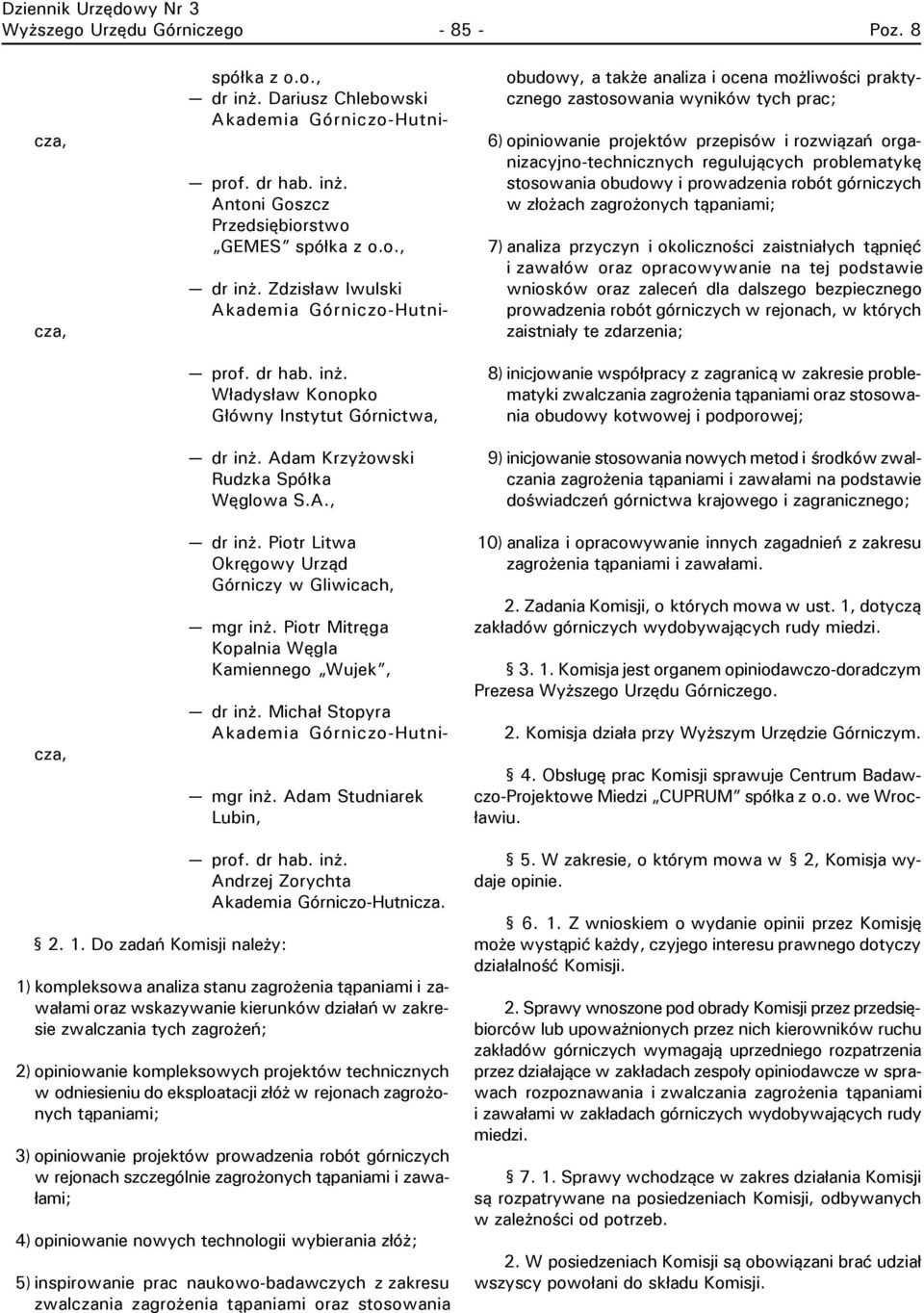 Adam Studniarek Lubin, obudowy, a także analiza i ocena możliwości praktycznego zastosowania wyników tych prac; 6) opiniowanie projektów przepisów i rozwiązań organizacyjno-technicznych regulujących