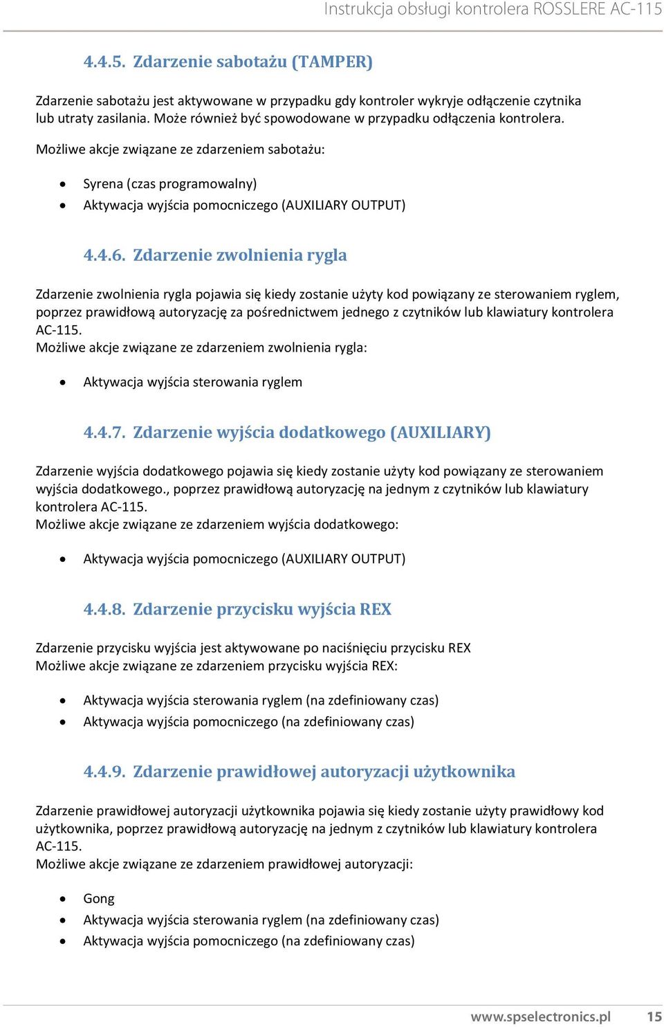 Zdarzenie zwolnienia rygla Zdarzenie zwolnienia rygla pojawia się kiedy zostanie użyty kod powiązany ze sterowaniem ryglem, poprzez prawidłową autoryzację za pośrednictwem jednego z czytników lub