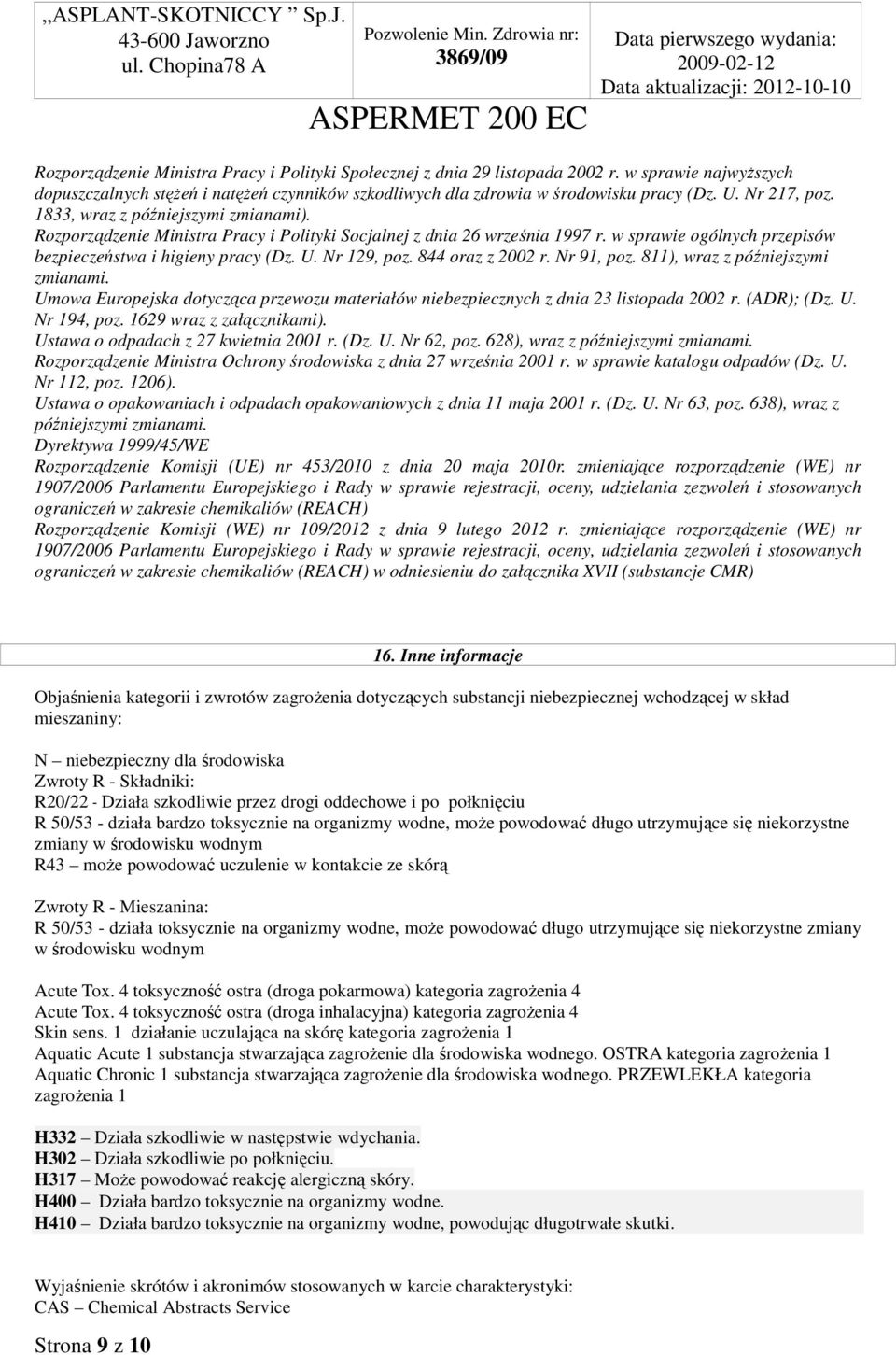 Nr 129, poz. 844 oraz z 2002 r. Nr 91, poz. 811), wraz z późniejszymi zmianami. Umowa Europejska dotycząca przewozu materiałów niebezpiecznych z dnia 23 listopada 2002 r. (ADR); (Dz. U. Nr 194, poz.