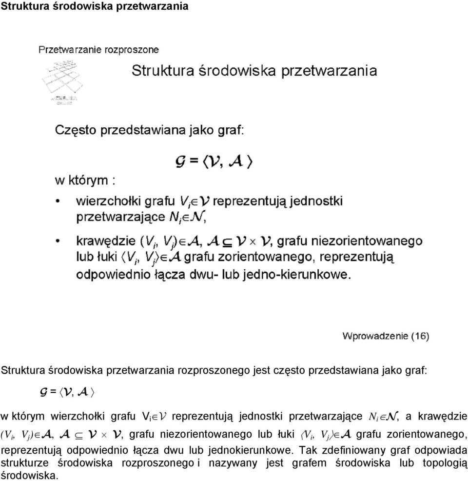 grafu niezorientowanego lub łuki V i, V j A grafu zorientowanego, reprezentują odpowiednio łącza dwu lub jednokierunkowe.