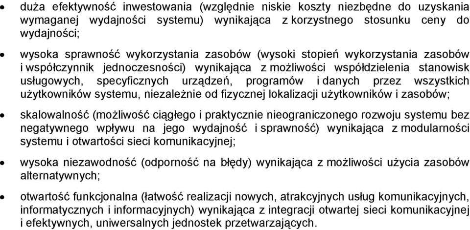 użytkowników systemu, niezależnie od fizycznej lokalizacji użytkowników i zasobów; skalowalność (możliwość ciągłego i praktycznie nieograniczonego rozwoju systemu bez negatywnego wpływu na jego