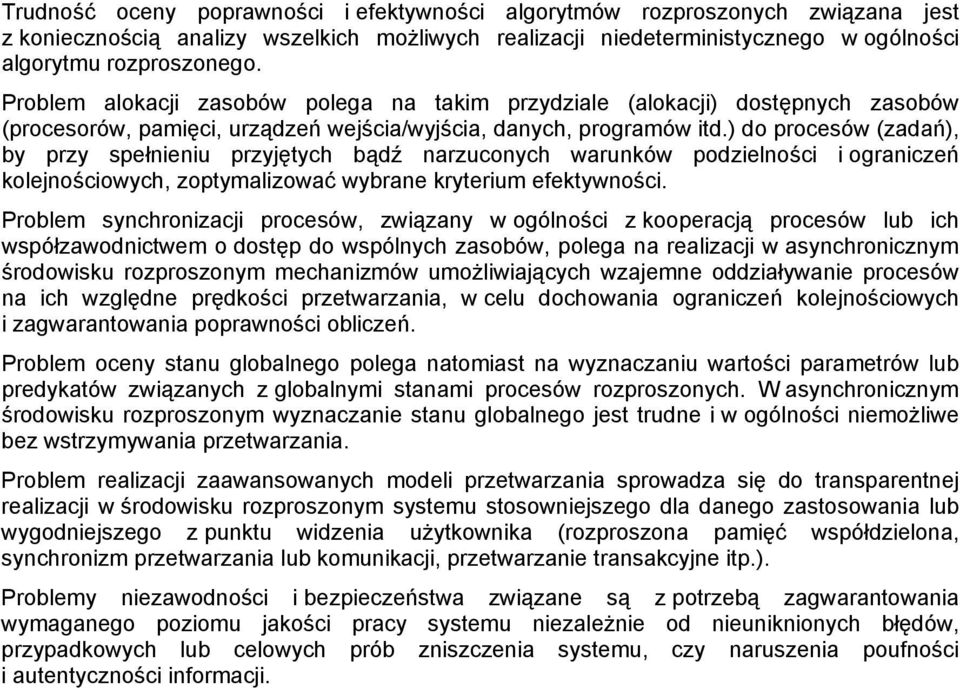 ) do procesów (zadań), by przy spełnieniu przyjętych bądź narzuconych warunków podzielności i ograniczeń kolejnościowych, zoptymalizować wybrane kryterium efektywności.