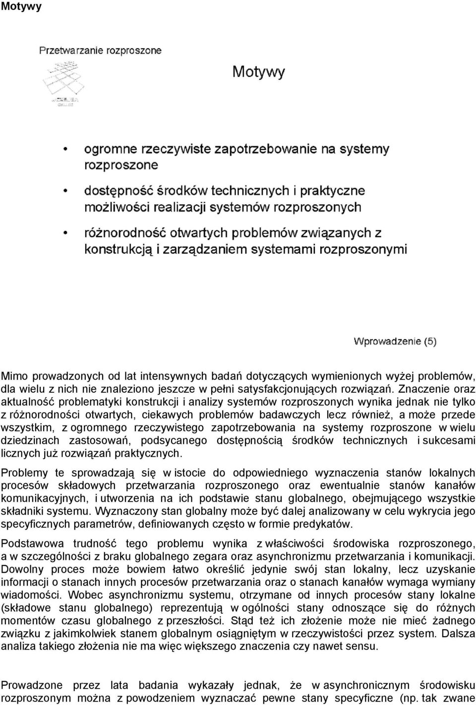 wszystkim, z ogromnego rzeczywistego zapotrzebowania na systemy rozproszone w wielu dziedzinach zastosowań, podsycanego dostępnością środków technicznych i sukcesami licznych już rozwiązań