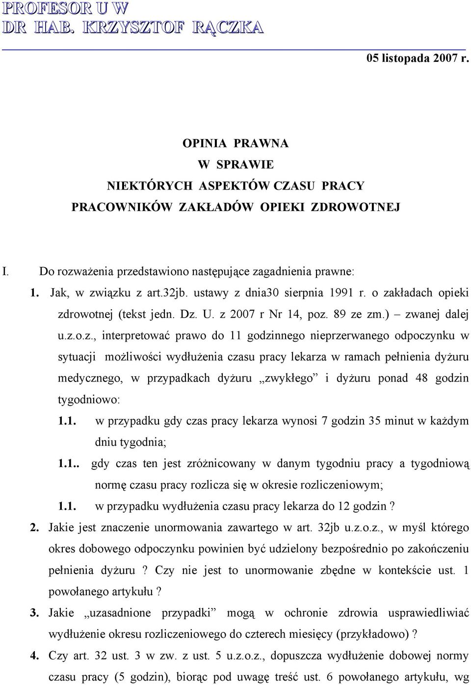 89 ze zm.) zwanej dalej u.z.o.z., interpretować prawo do 11 godzinnego nieprzerwanego odpoczynku w sytuacji możliwości wydłużenia czasu pracy lekarza w ramach pełnienia dyżuru medycznego, w