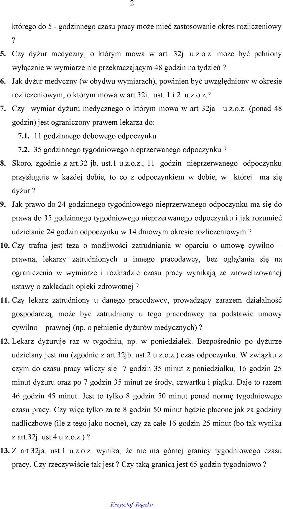 u.z.o.z. (ponad 48 godzin) jest ograniczony prawem lekarza do: 7.1. 11 godzinnego dobowego odpoczynku 7.2. 35 godzinnego tygodniowego nieprzerwanego odpoczynku? 8. Skoro, zgodnie z art.32 jb. ust.1 u.