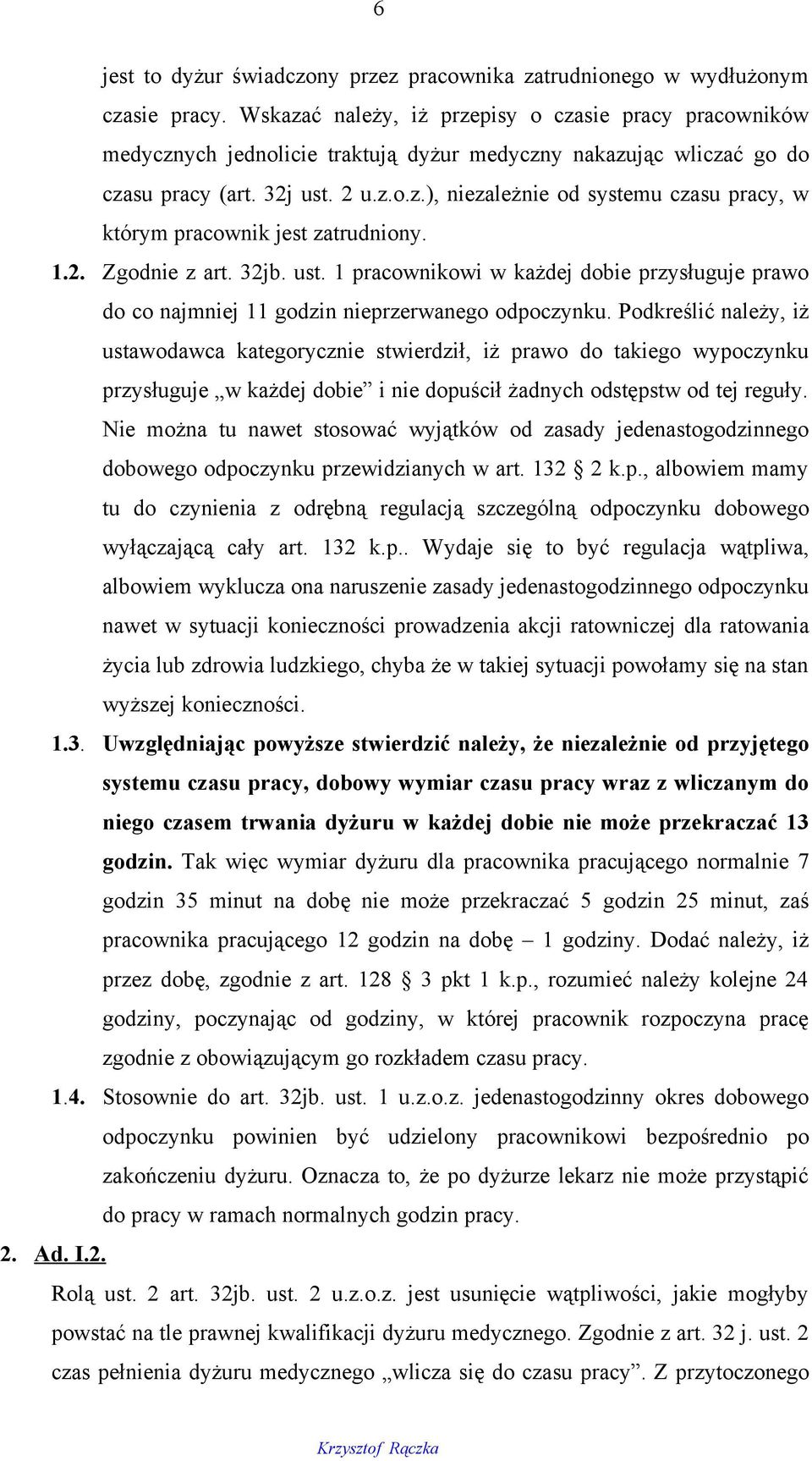 1.2. Zgodnie z art. 32jb. ust. 1 pracownikowi w każdej dobie przysługuje prawo do co najmniej 11 godzin nieprzerwanego odpoczynku.