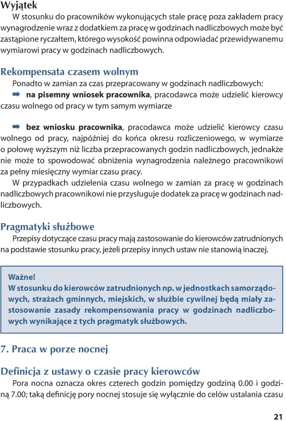 Re kom pen sa ta cza sem wol nym Ponadto w zamian za czas przepracowany w godzinach nadliczbowych: na pi sem ny wnio sek pra cow ni ka, pracodawca może udzielić kierowcy czasu wol nego od pra cy w